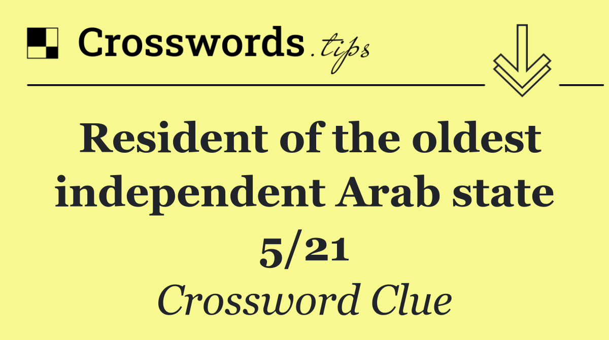 Resident of the oldest independent Arab state 5/21