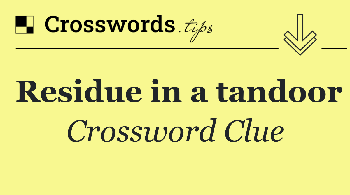 Residue in a tandoor