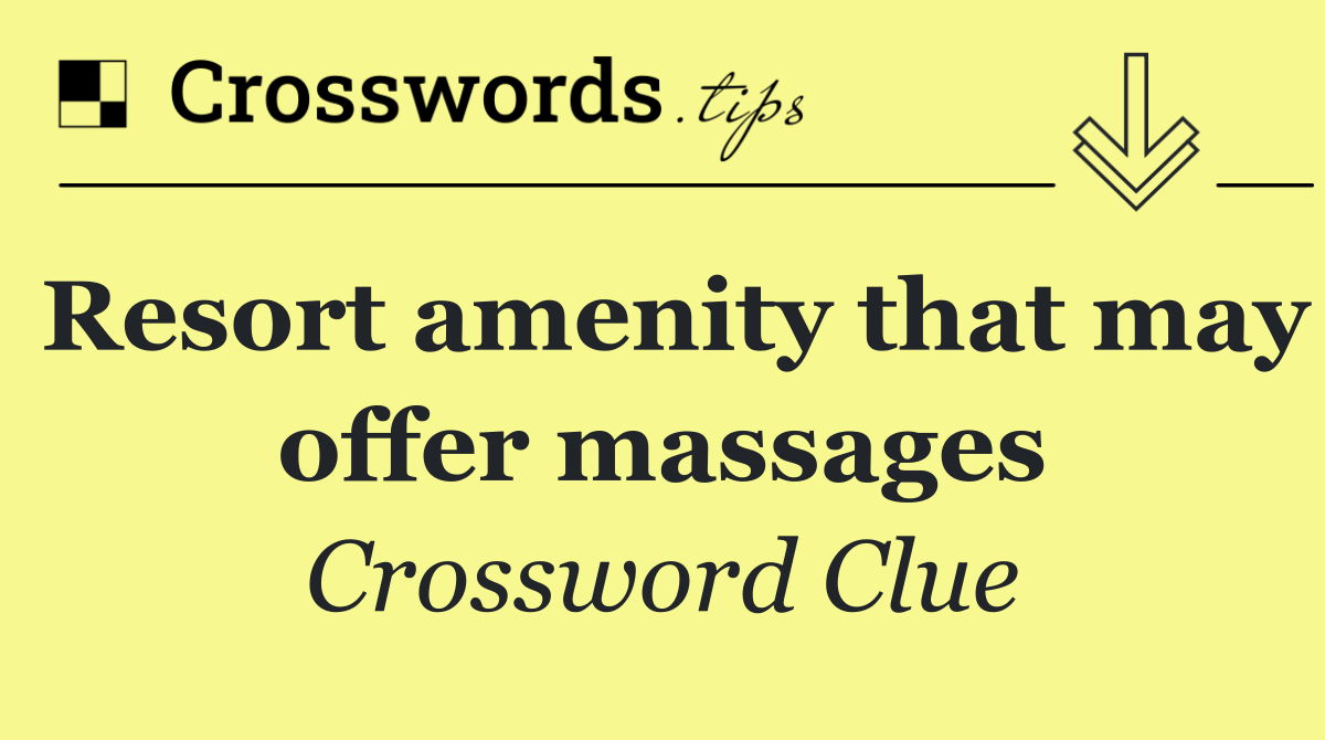 Resort amenity that may offer massages