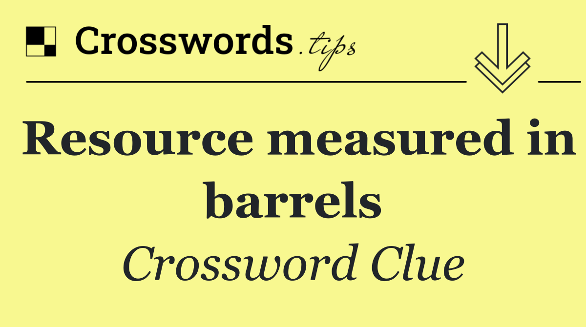 Resource measured in barrels