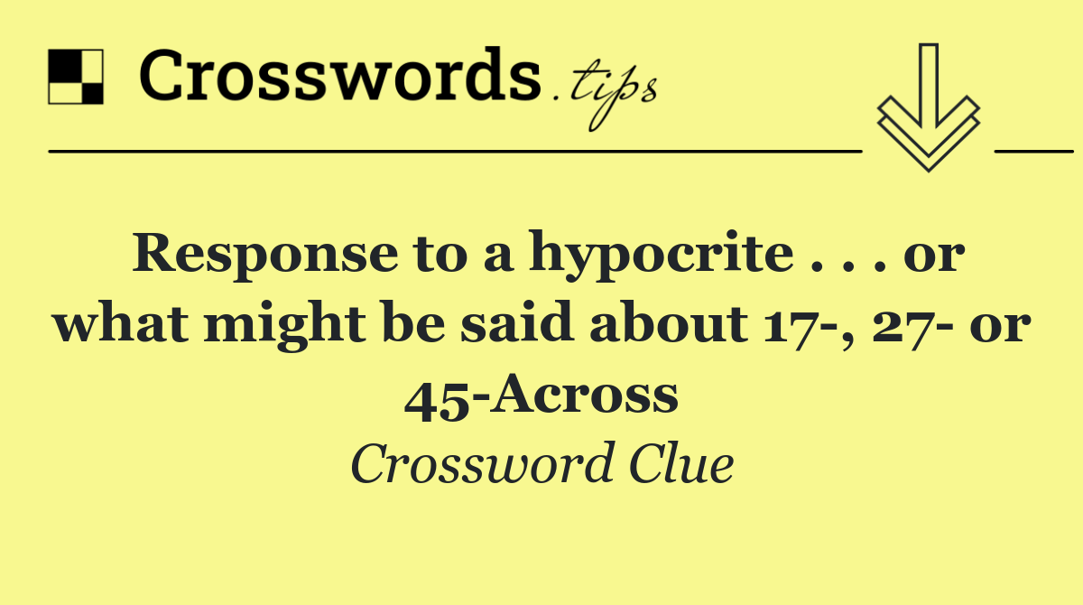 Response to a hypocrite . . . or what might be said about 17 , 27  or 45 Across