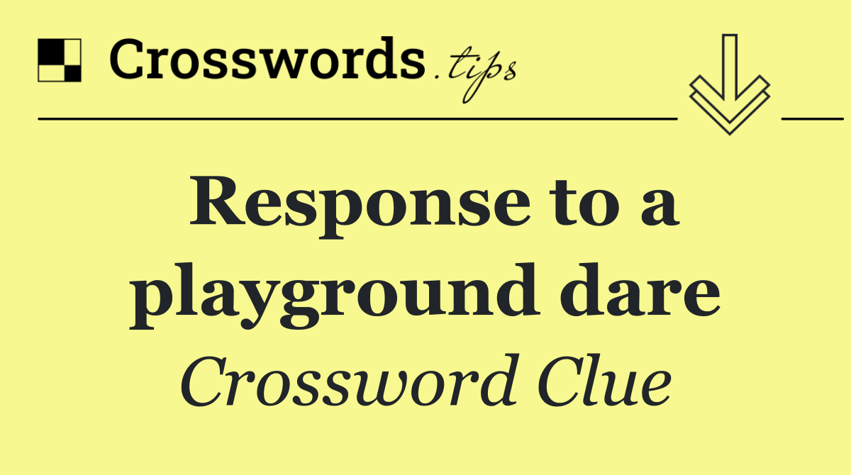 Response to a playground dare