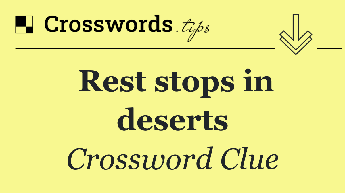 Rest stops in deserts