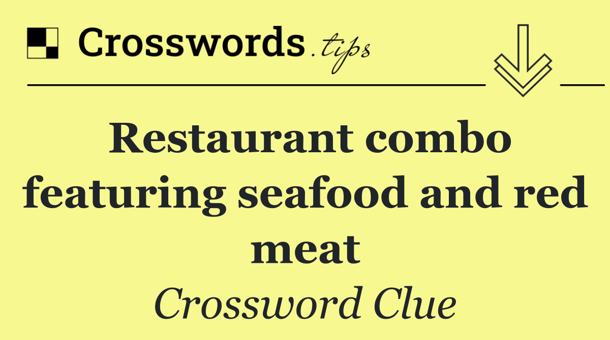 Restaurant combo featuring seafood and red meat