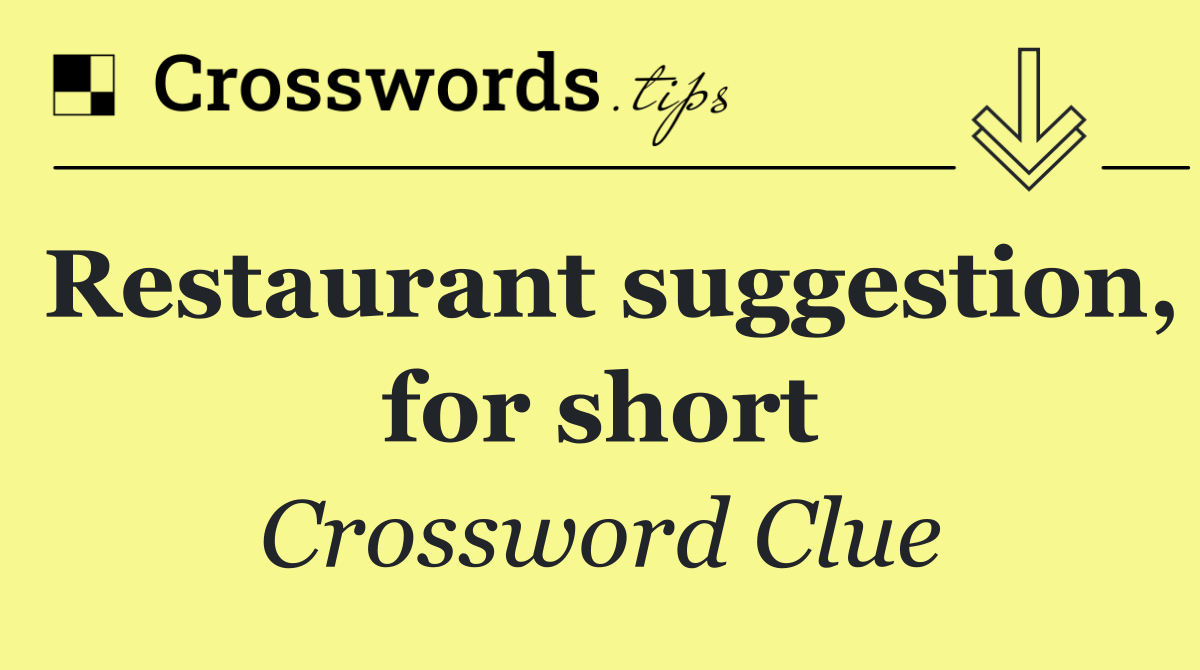 Restaurant suggestion, for short