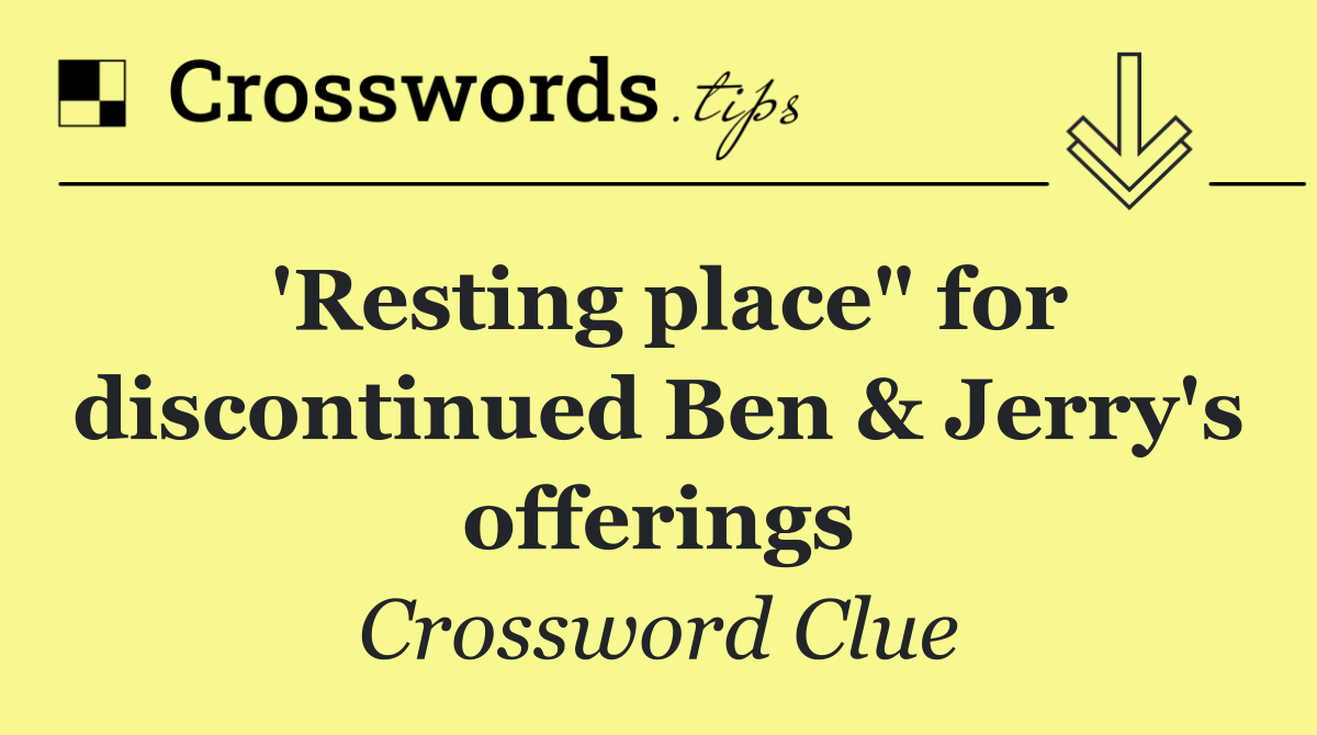 'Resting place" for discontinued Ben & Jerry's offerings