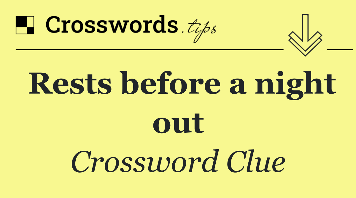 Rests before a night out