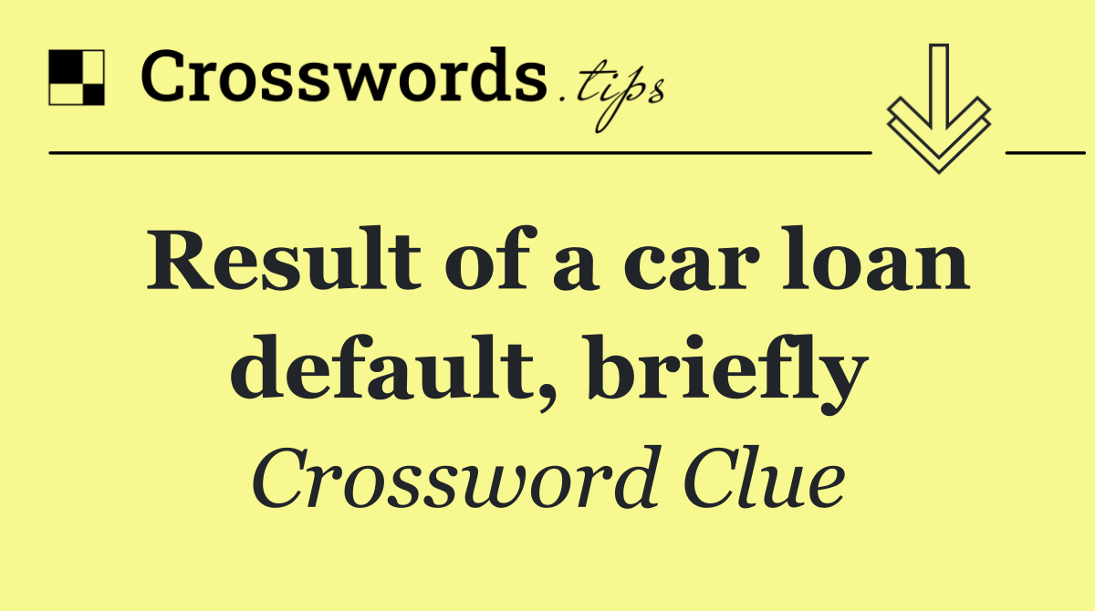Result of a car loan default, briefly