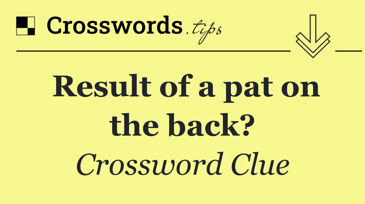 Result of a pat on the back?