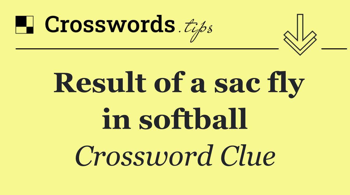 Result of a sac fly in softball