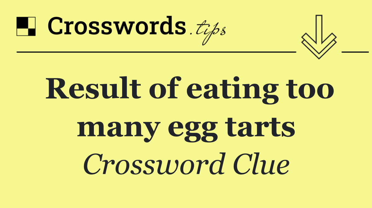 Result of eating too many egg tarts