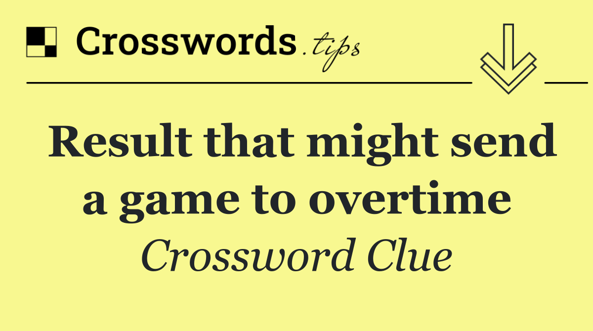 Result that might send a game to overtime