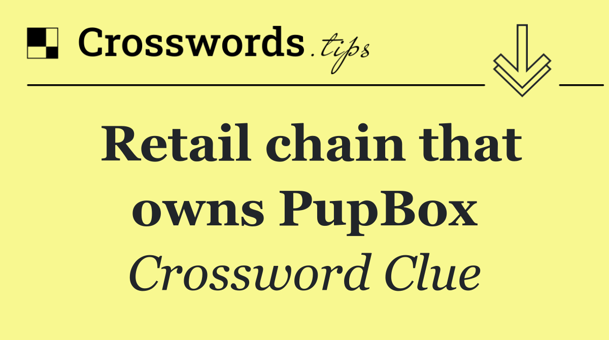 Retail chain that owns PupBox
