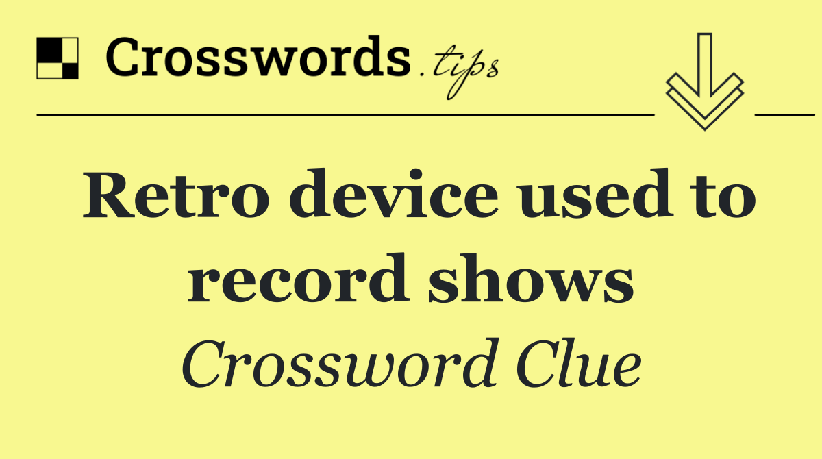 Retro device used to record shows