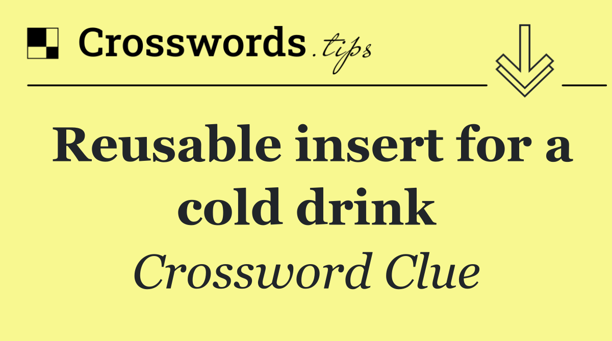 Reusable insert for a cold drink