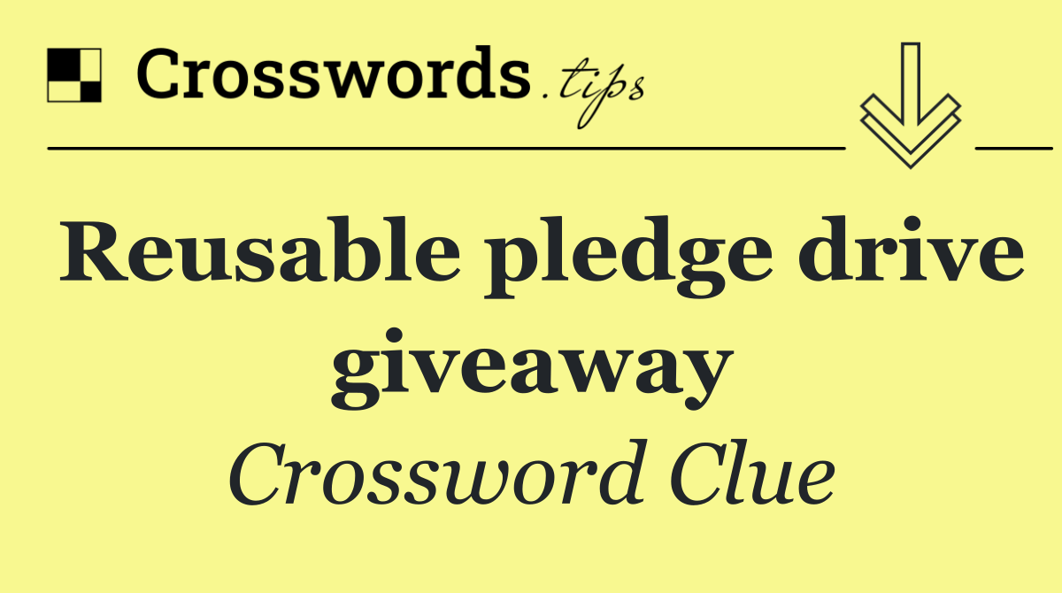 Reusable pledge drive giveaway