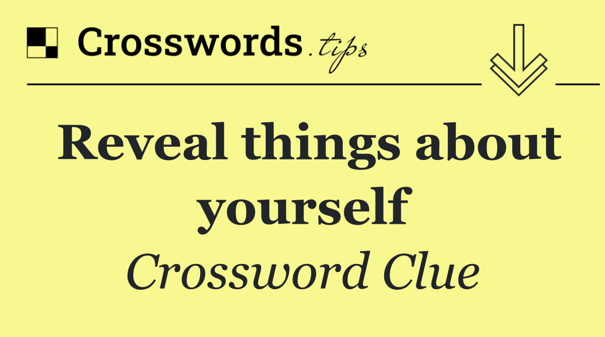 Reveal things about yourself