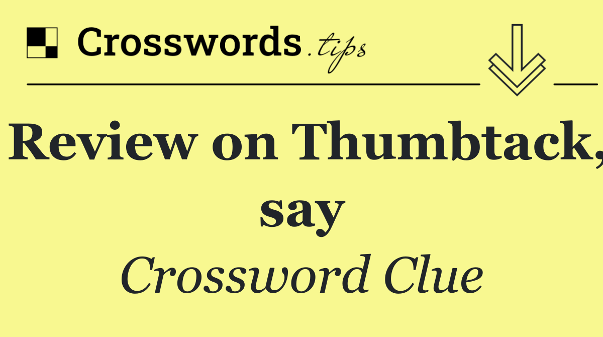 Review on Thumbtack, say