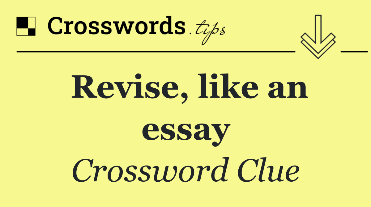 Revise, like an essay