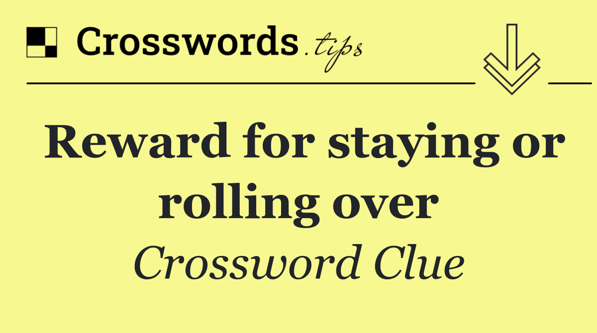 Reward for staying or rolling over
