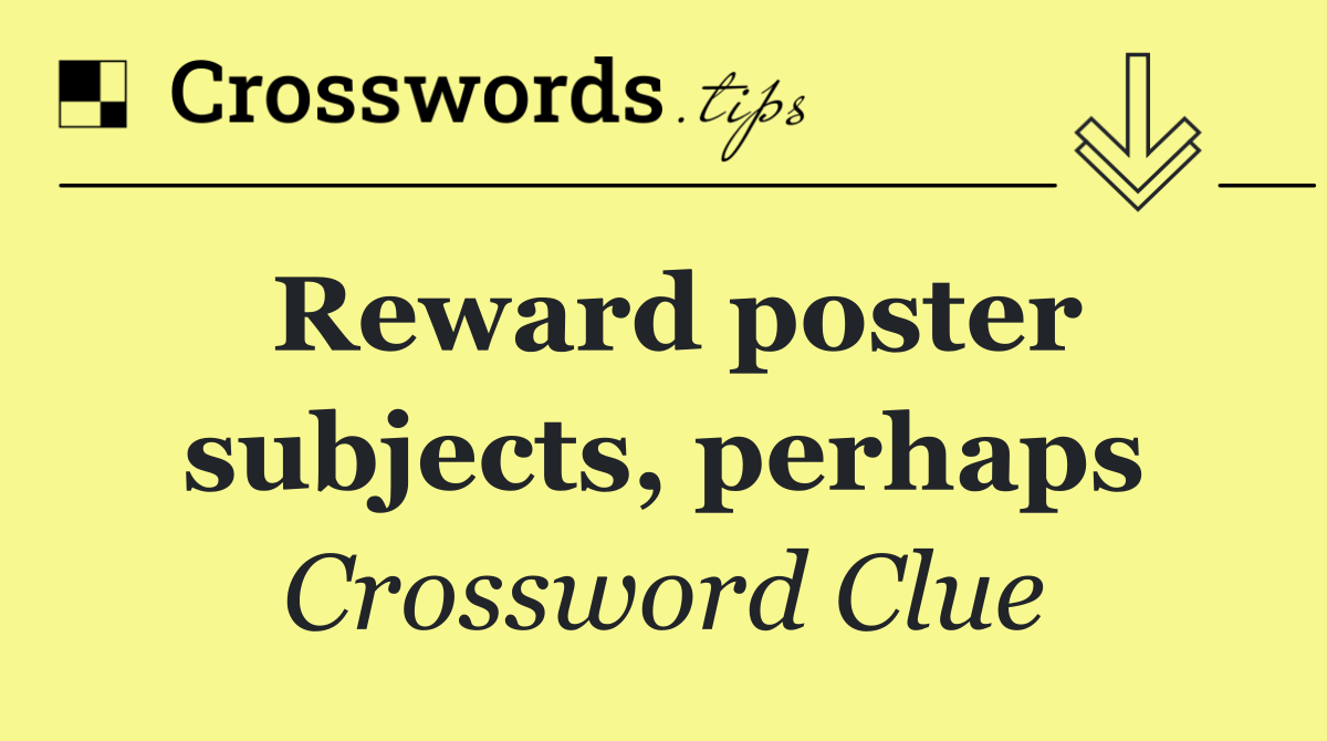 Reward poster subjects, perhaps