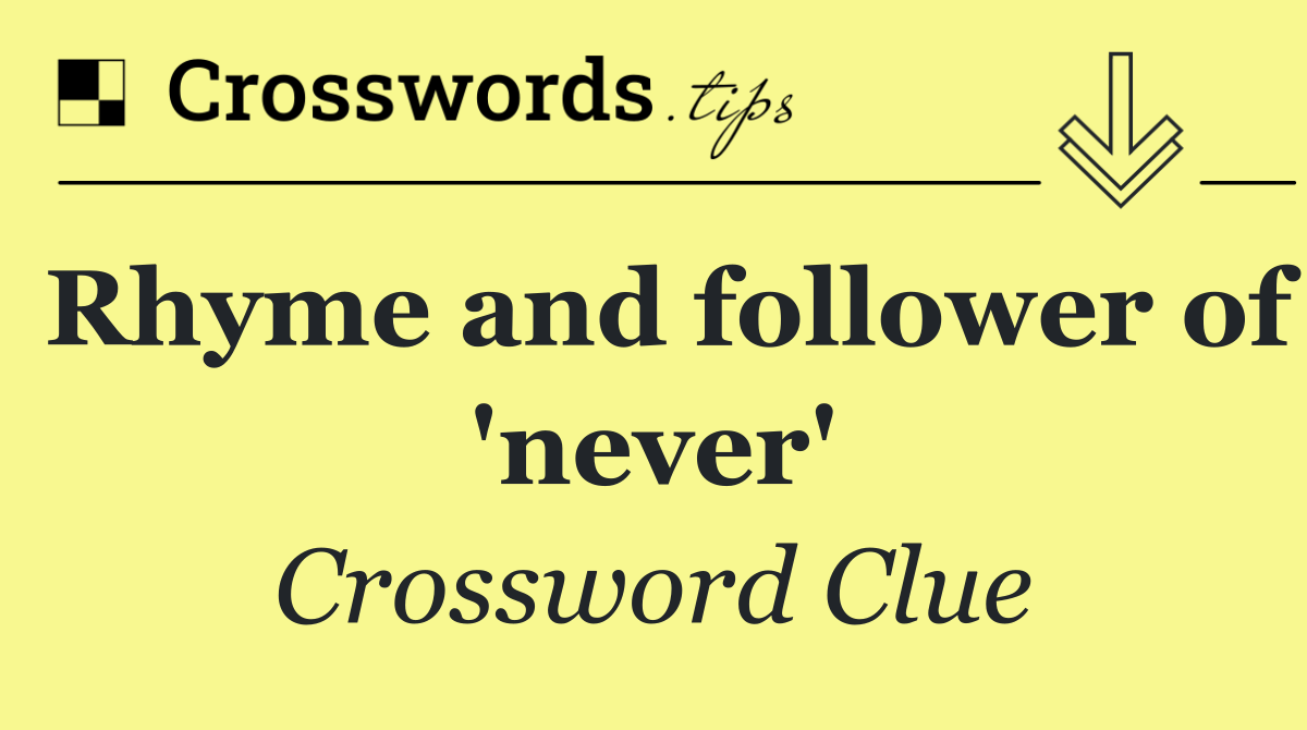 Rhyme and follower of 'never'