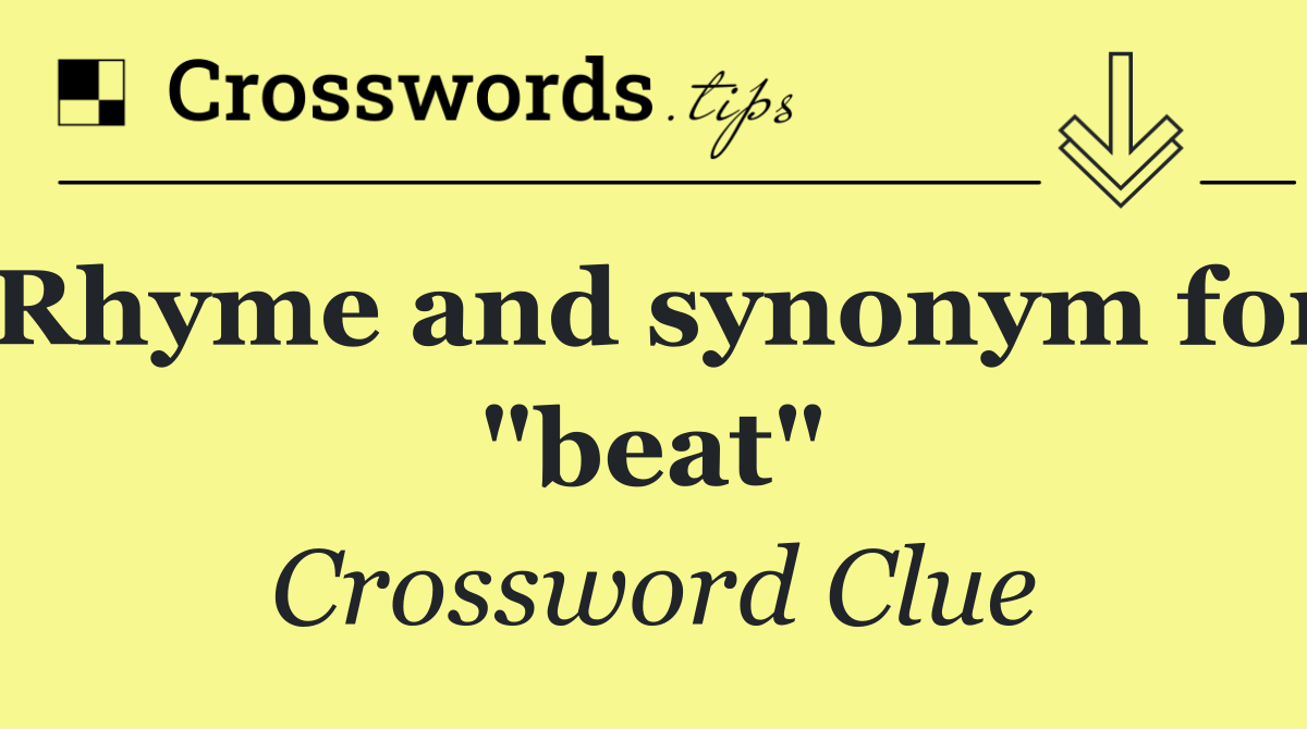 Rhyme and synonym for "beat"