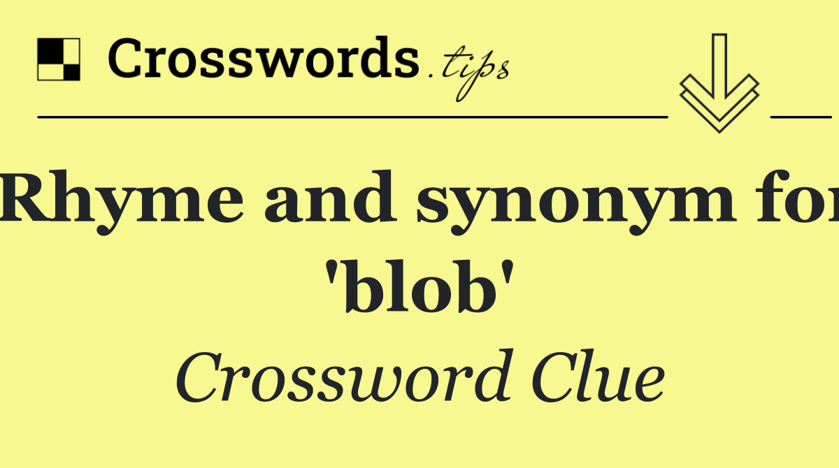 Rhyme and synonym for 'blob'