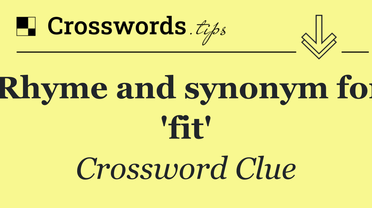 Rhyme and synonym for 'fit'