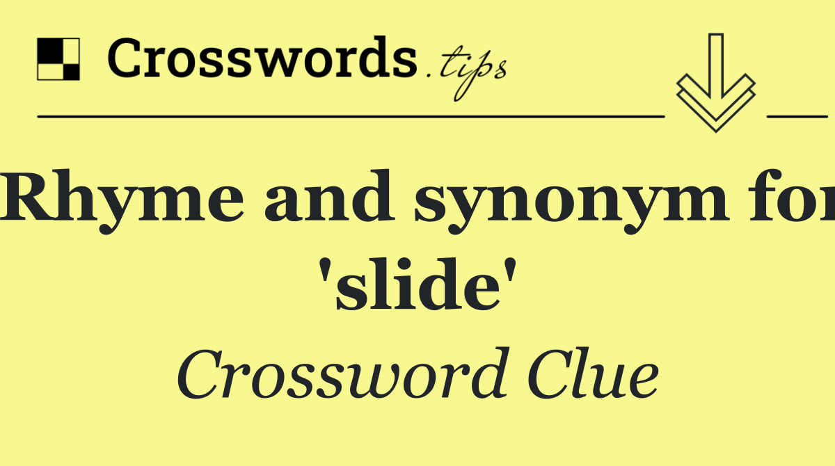 Rhyme and synonym for 'slide'