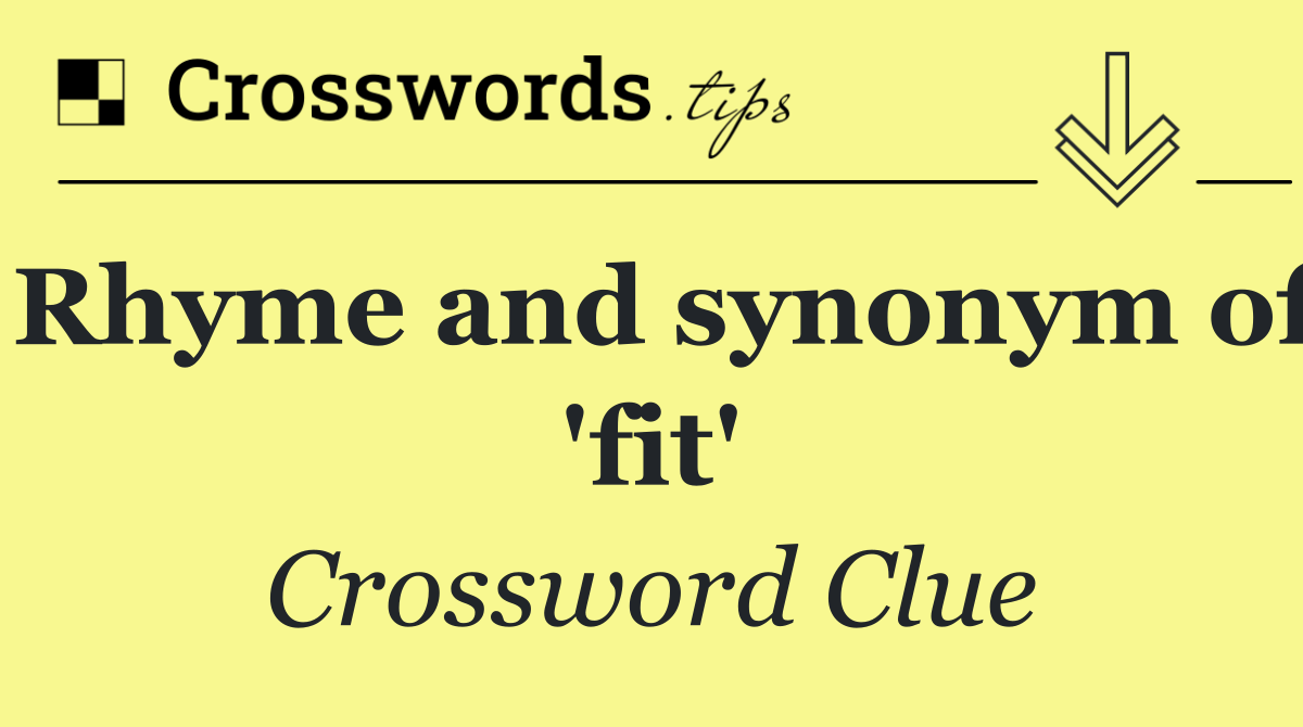 Rhyme and synonym of 'fit'