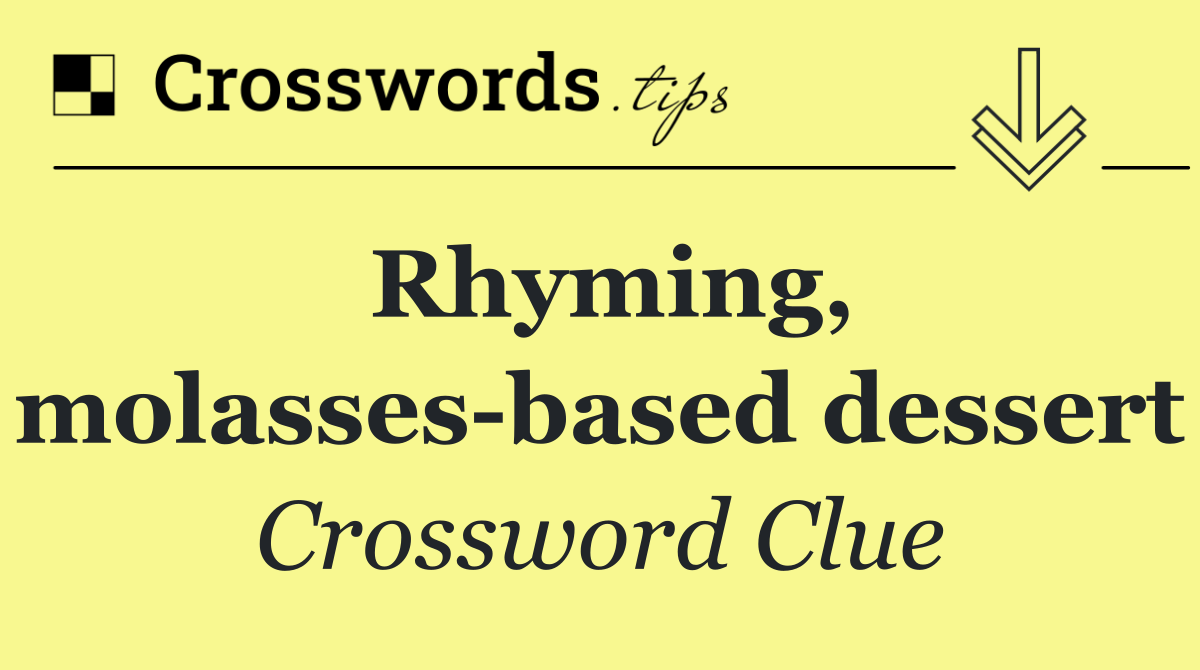 Rhyming, molasses based dessert