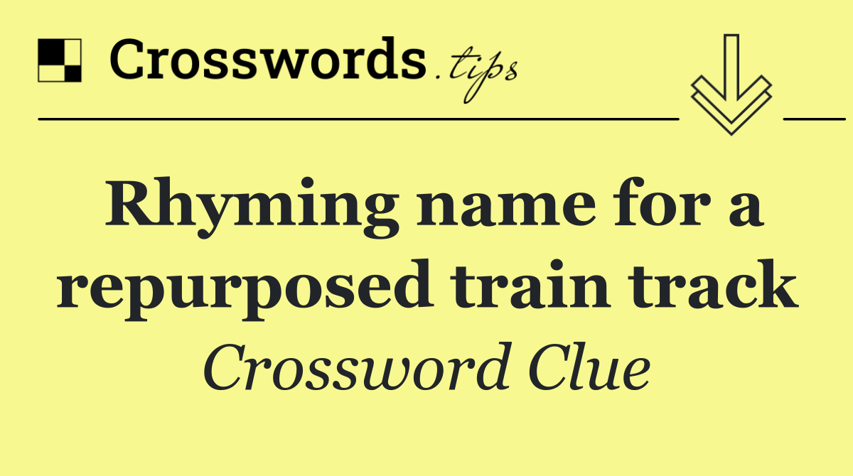 Rhyming name for a repurposed train track