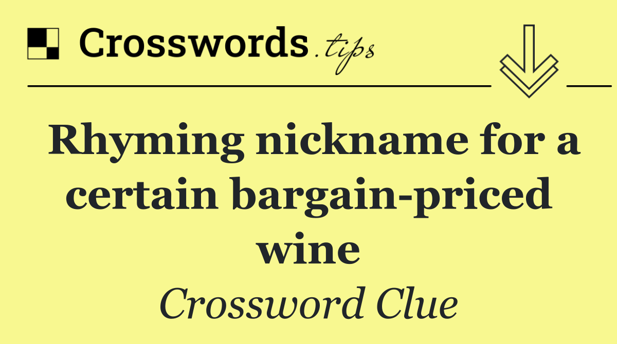 Rhyming nickname for a certain bargain priced wine