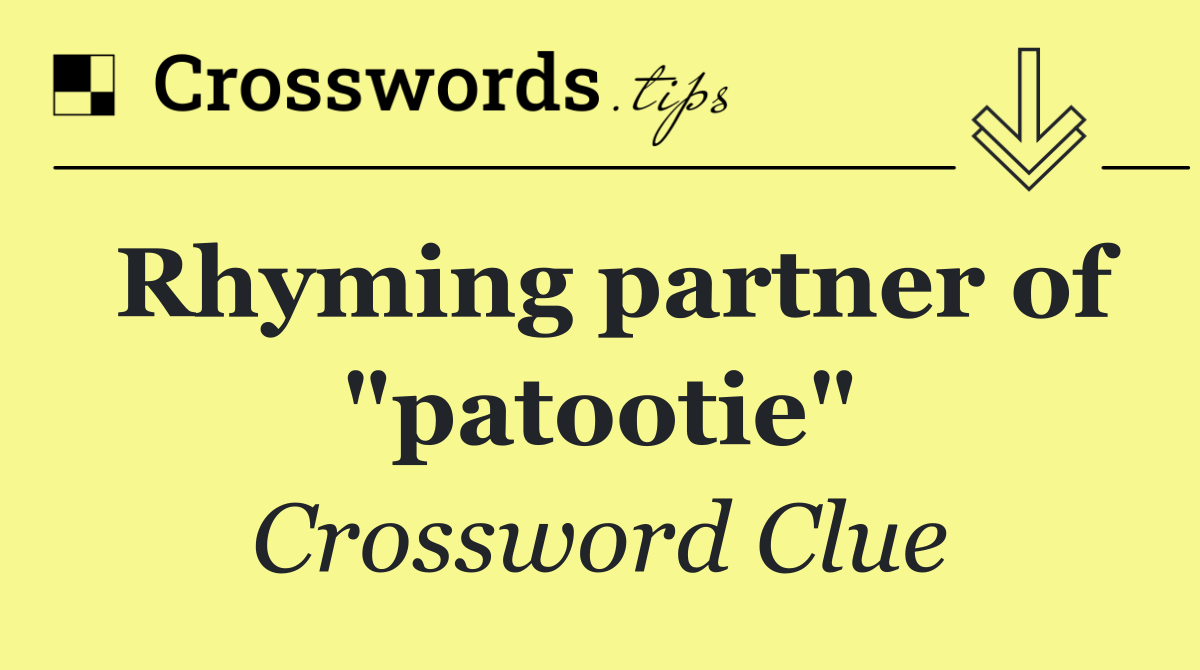 Rhyming partner of "patootie"
