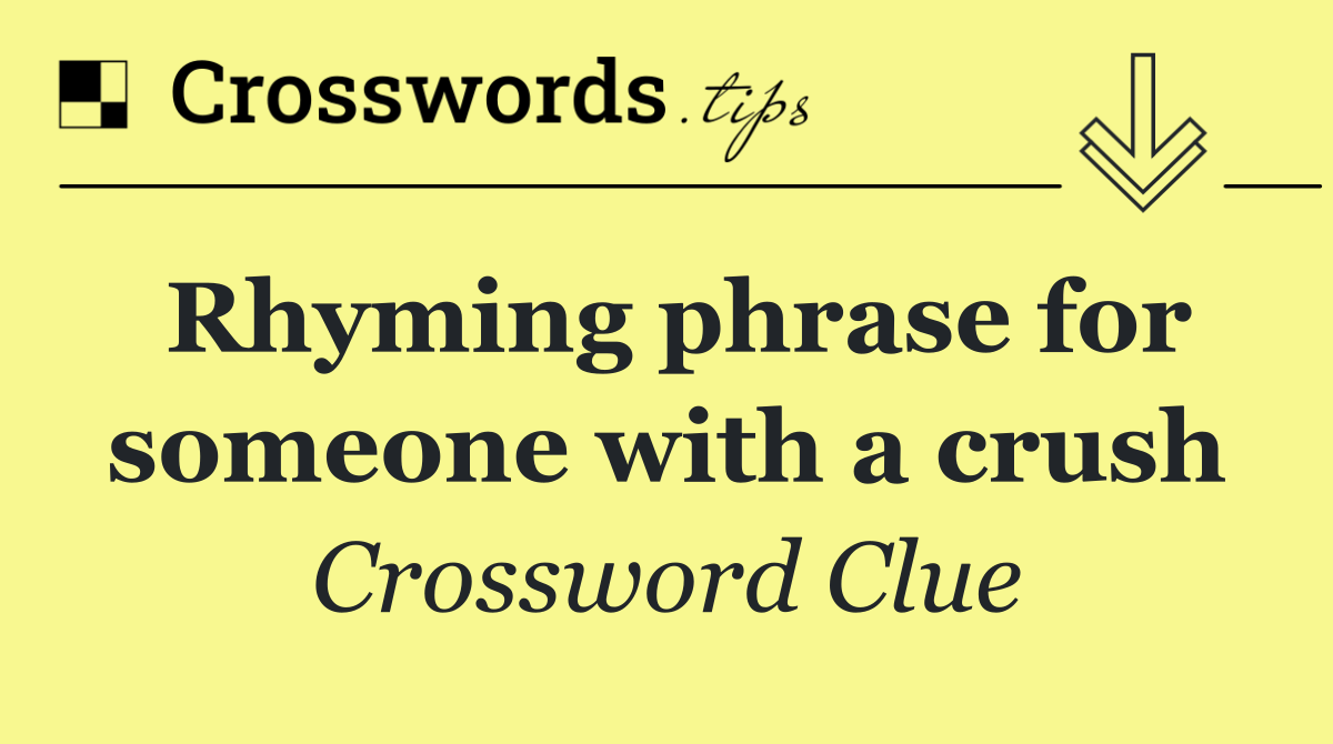 Rhyming phrase for someone with a crush