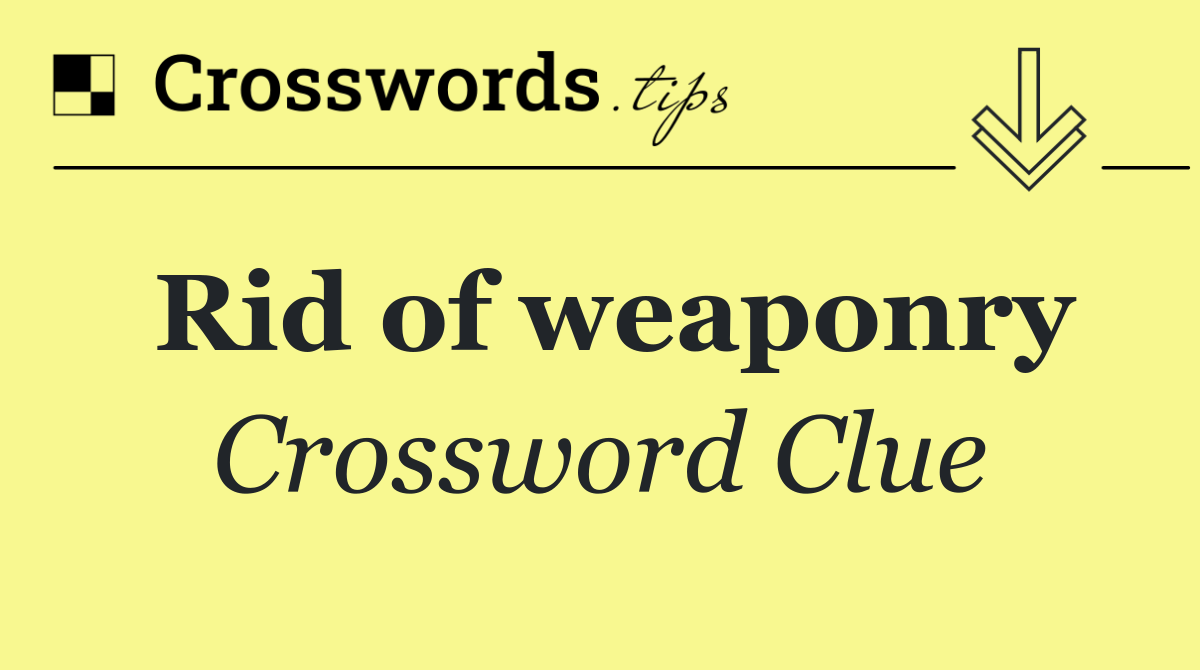 Rid of weaponry
