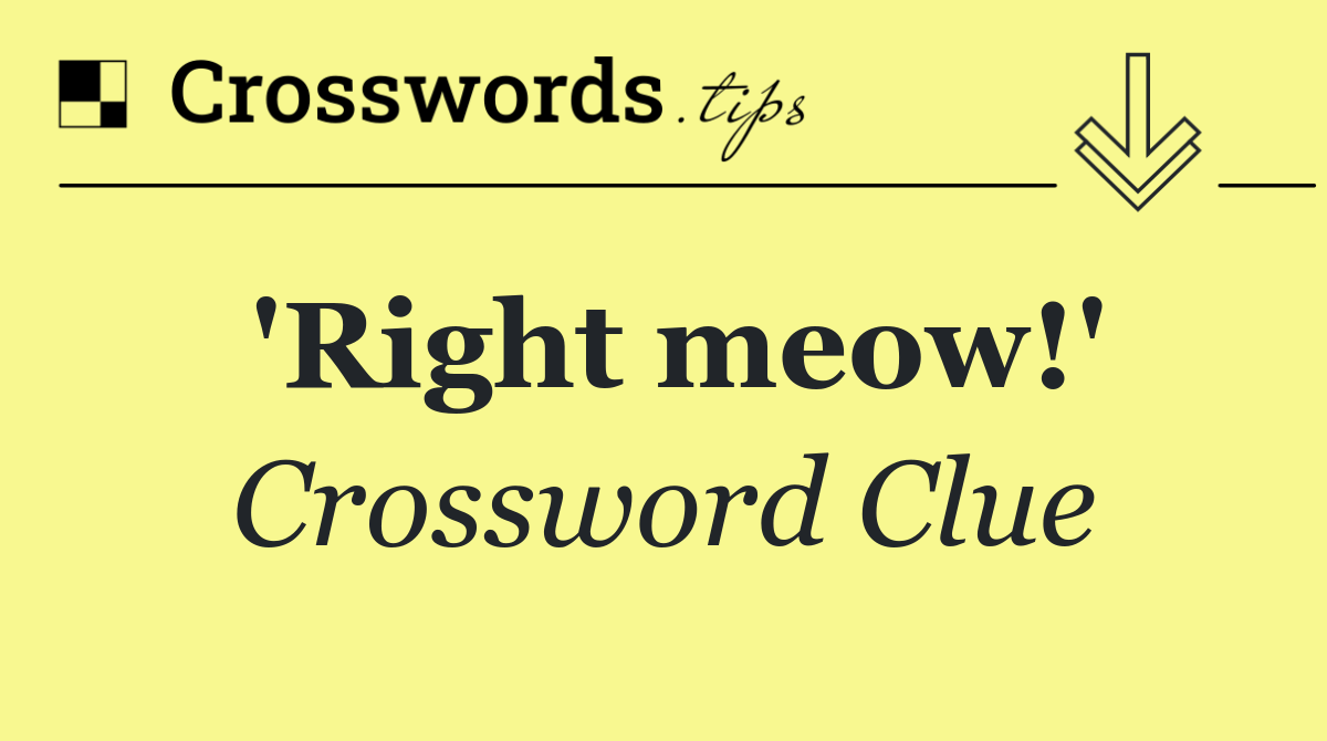 'Right meow!'
