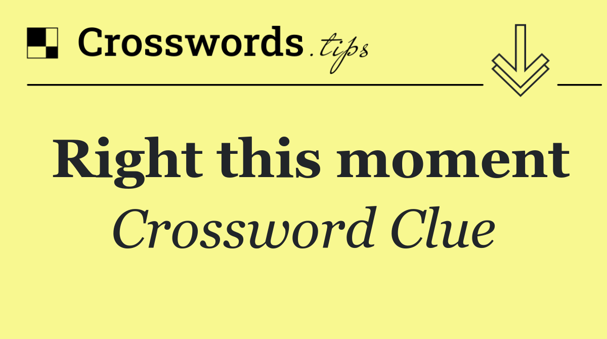 Right this moment