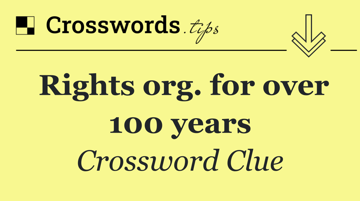 Rights org. for over 100 years