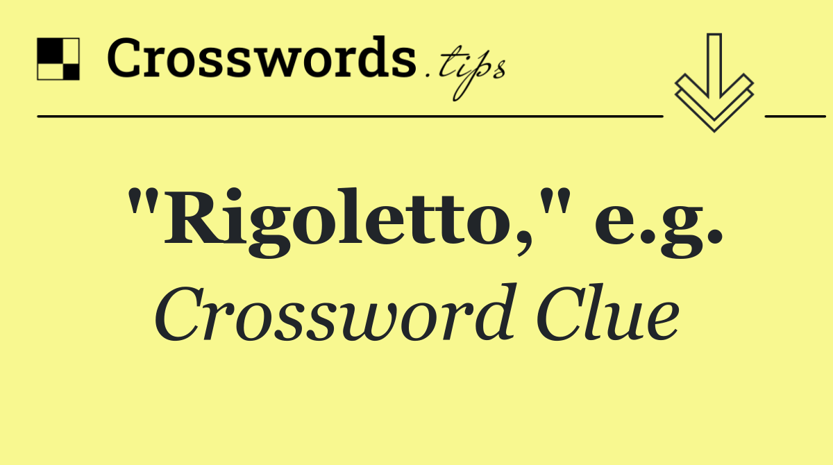 "Rigoletto," e.g.