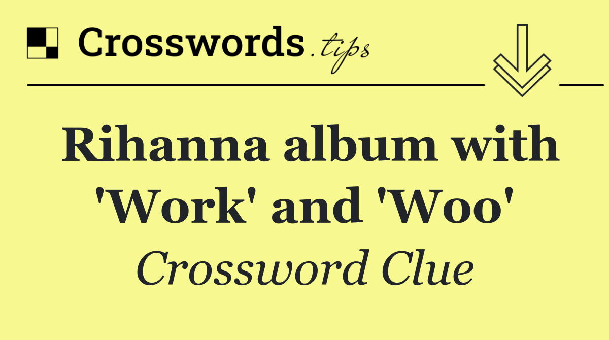 Rihanna album with 'Work' and 'Woo'