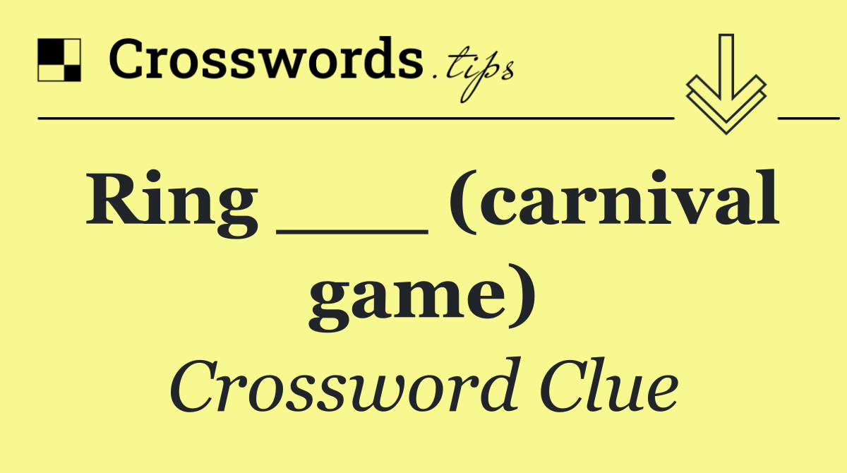 Ring ___ (carnival game)