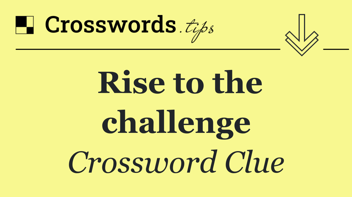 Rise to the challenge