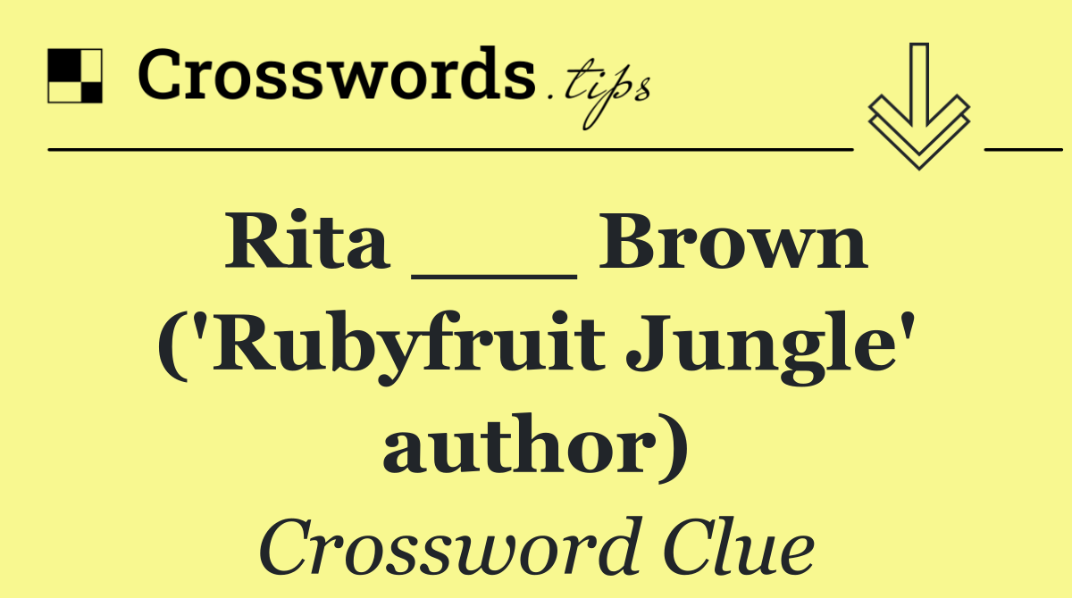 Rita ___ Brown ('Rubyfruit Jungle' author)