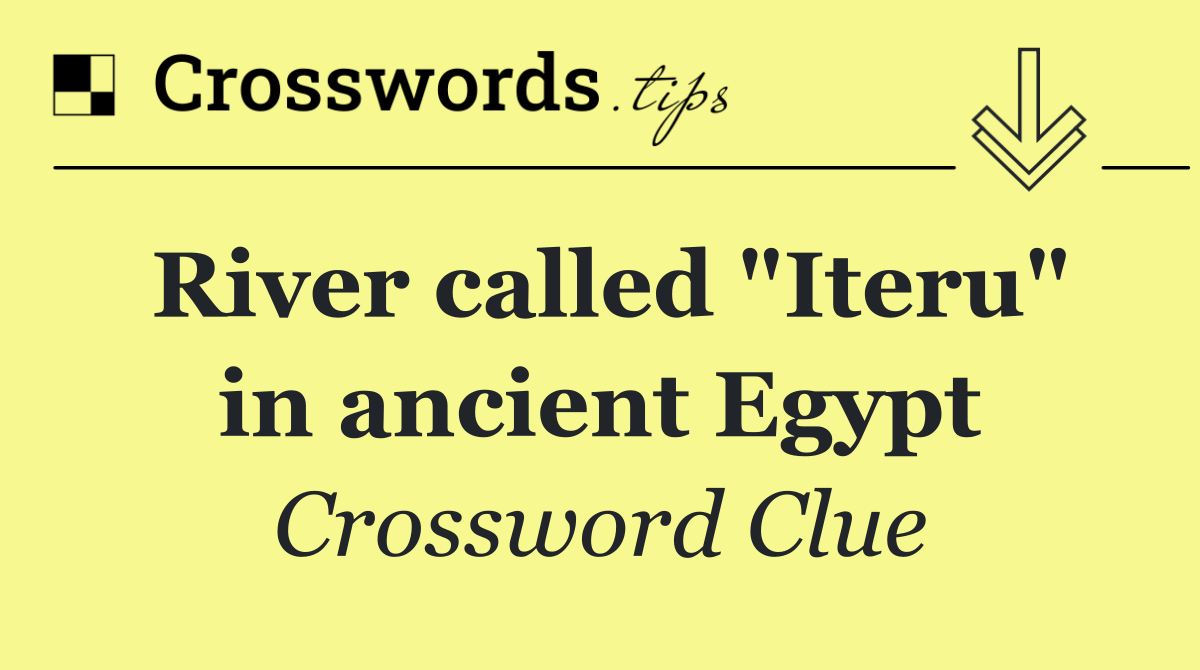 River called "Iteru" in ancient Egypt