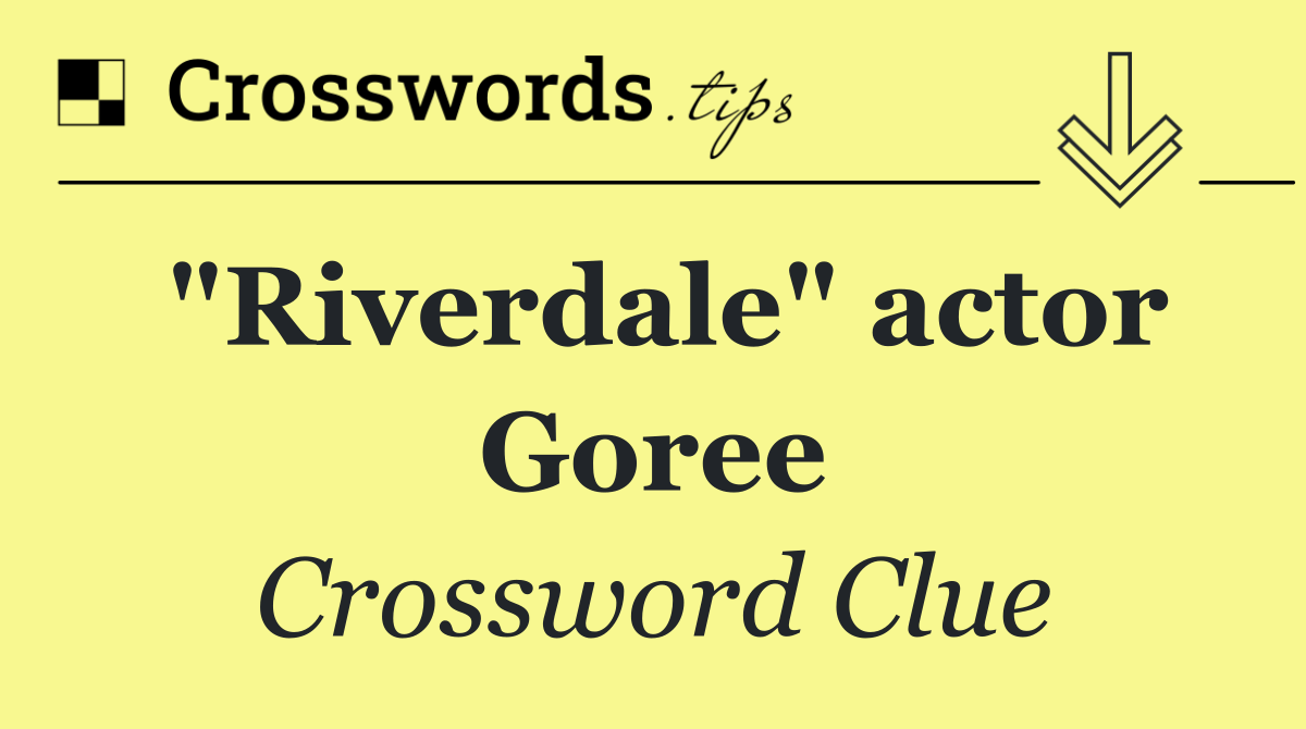 "Riverdale" actor Goree