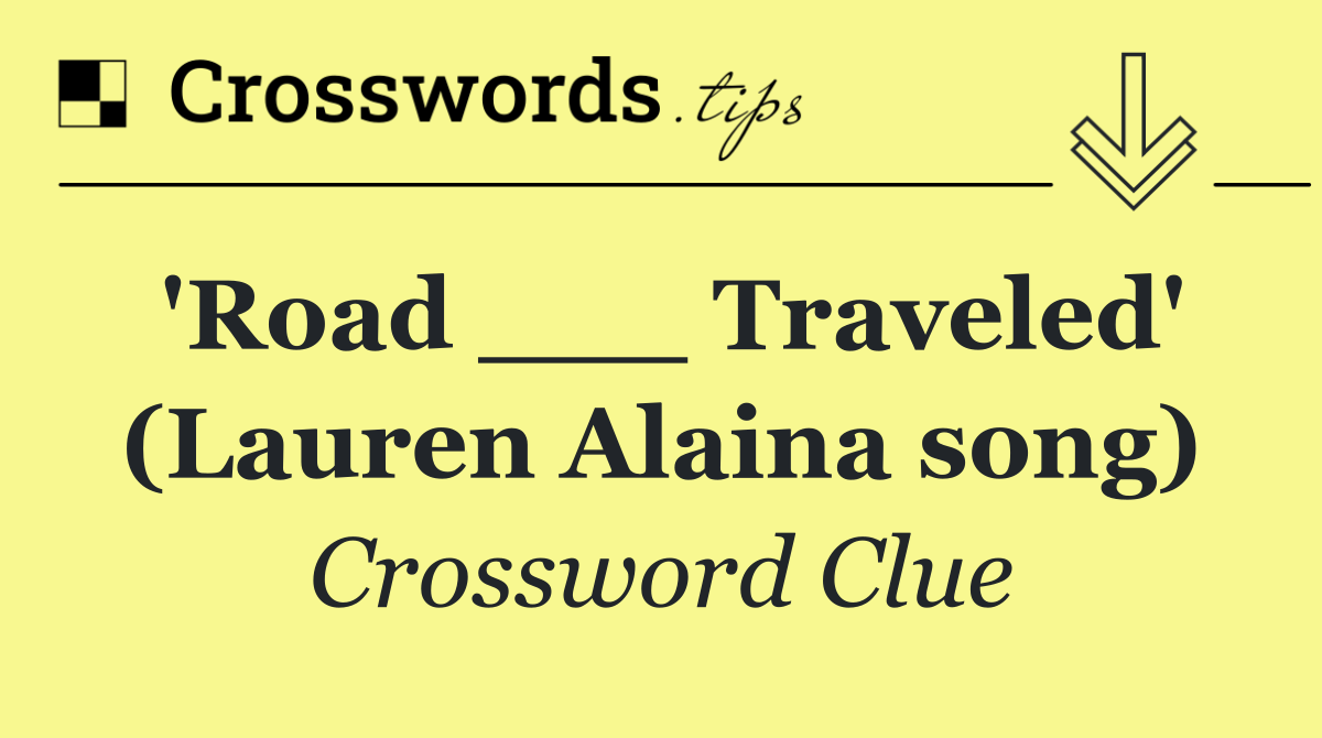 'Road ___ Traveled' (Lauren Alaina song)