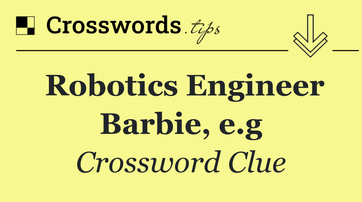 Robotics Engineer Barbie, e.g