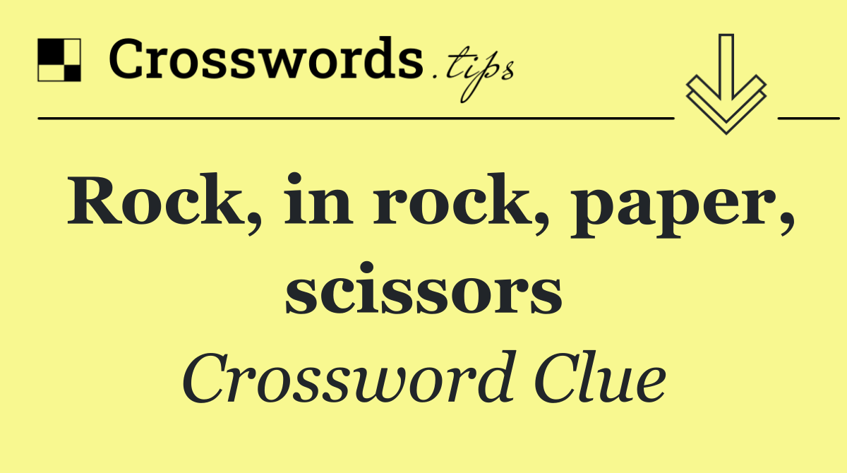 Rock, in rock, paper, scissors
